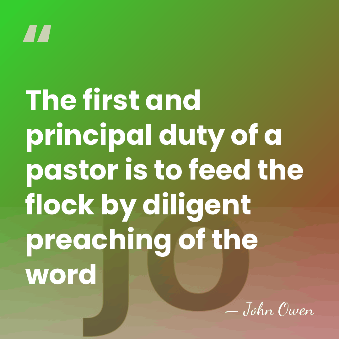 The first and principal duty of a pastor is to feed the&hellip; - John Owen