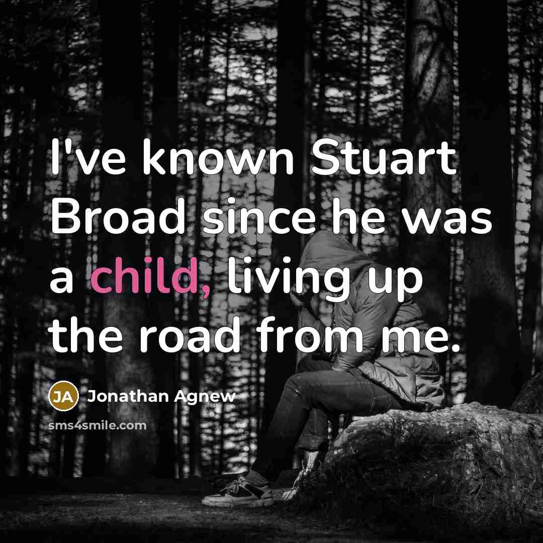 “I've known Stuart Broad since he was a child, living…” quote by Jonathan Agnew