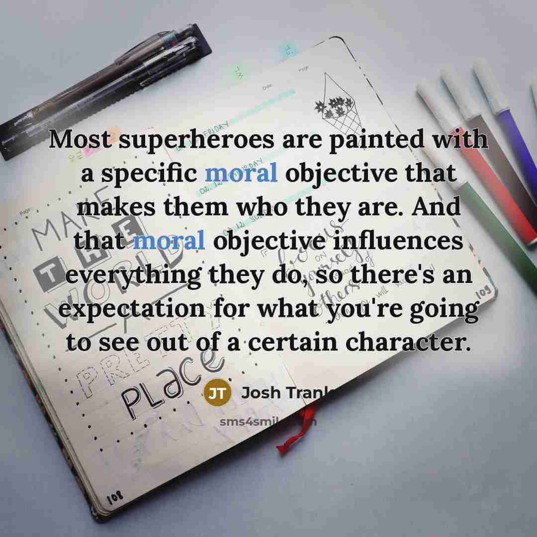 “Most superheroes are painted with a specific moral objective that…” quote by Josh Trank