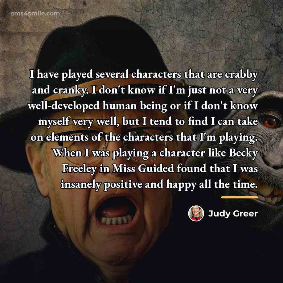 “I have played several characters that are crabby and cranky.…” quote by Judy Greer