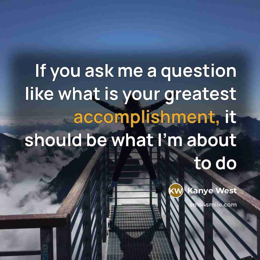 “If you ask me a question like what is your…” quote by Kanye West
