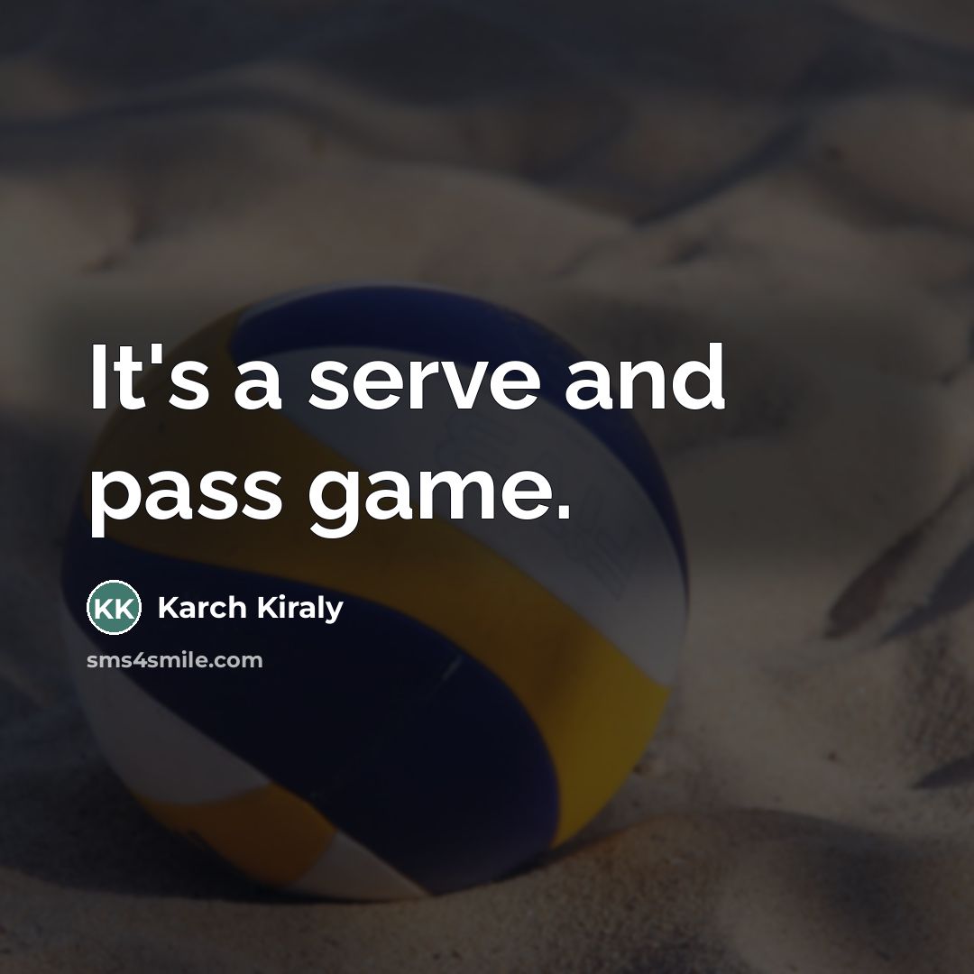 “It's a serve and pass game.…” quote by Karch Kiraly