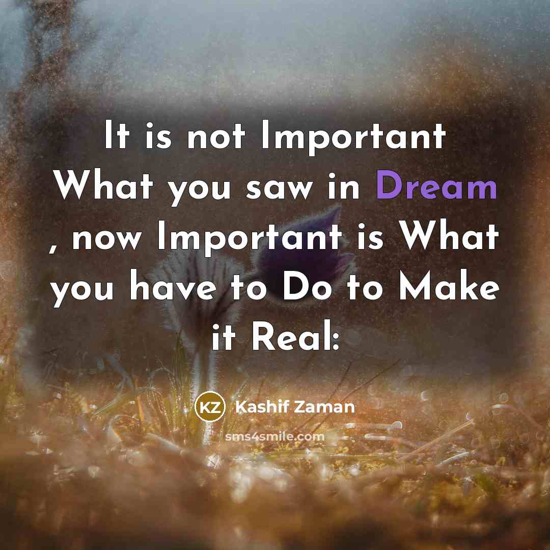 “It is not Important What you saw in Dream ,…” quote by Kashif Zaman