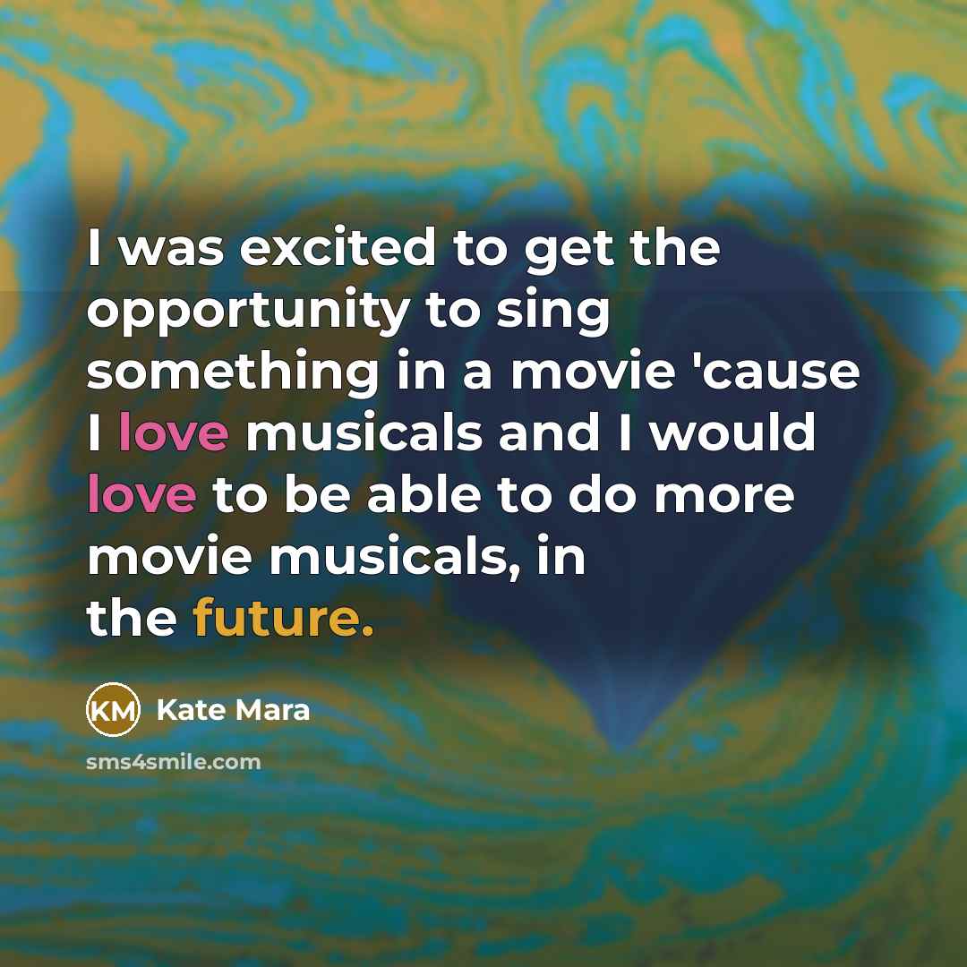 “I was excited to get the opportunity to sing something…” quote by Kate Mara