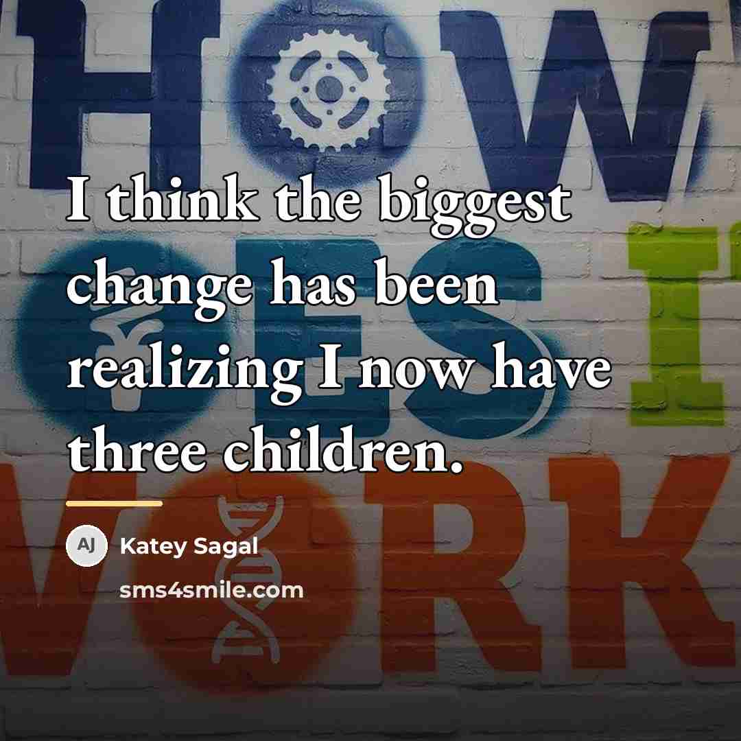 “I think the biggest change has been realizing I now…” quote by Katey Sagal