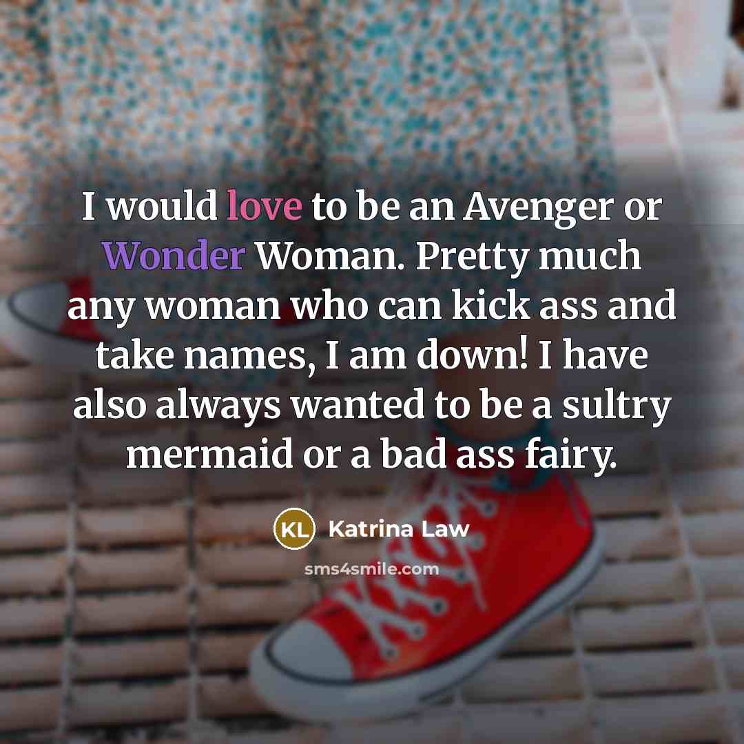 “I would love to be an Avenger or Wonder Woman.…” quote by Katrina Law