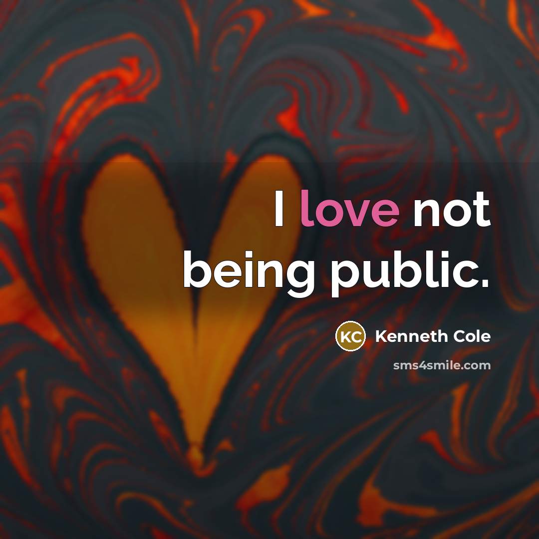 “I love not being public.…” quote by Kenneth Cole