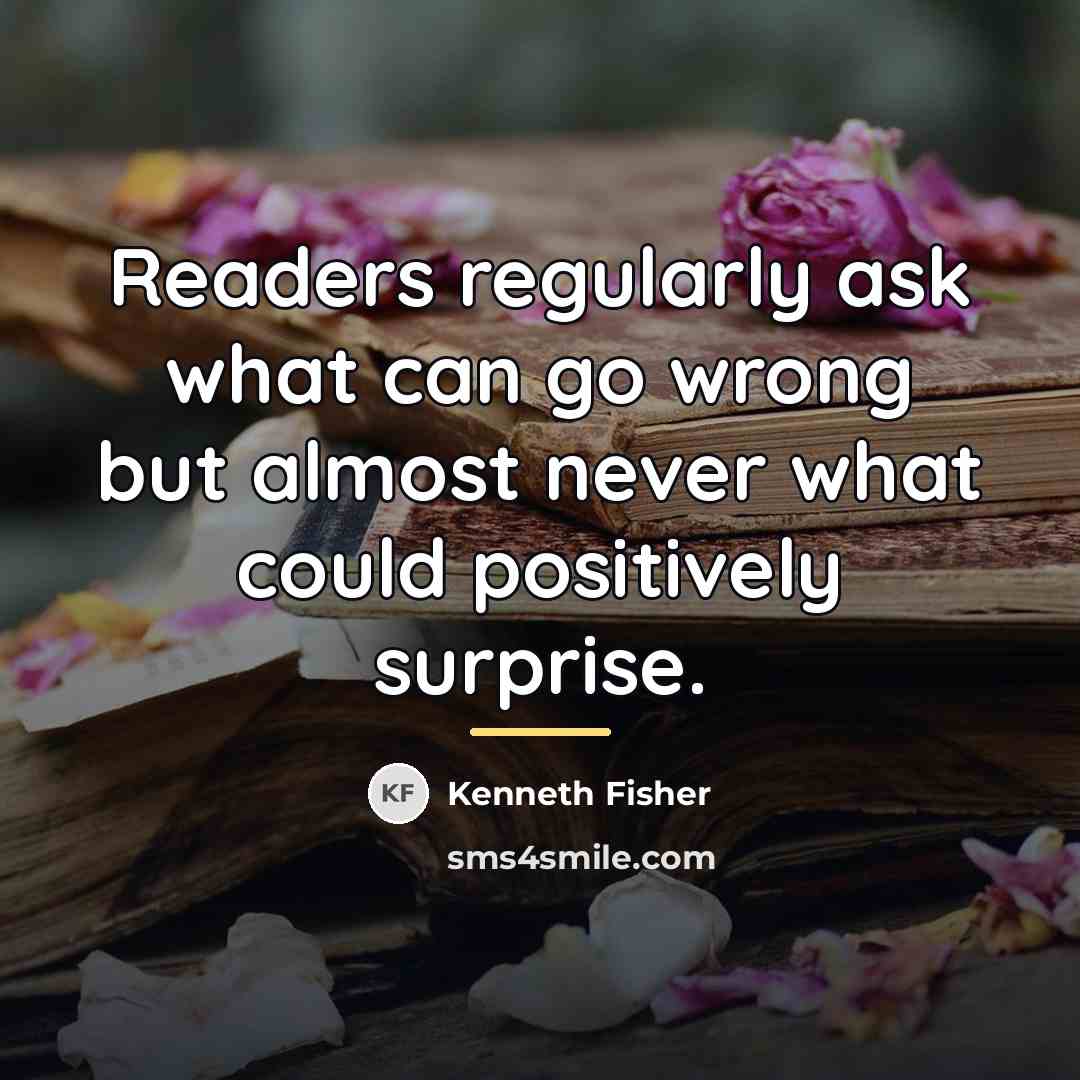 “Readers regularly ask what can go wrong but almost never…” quote by Kenneth Fisher