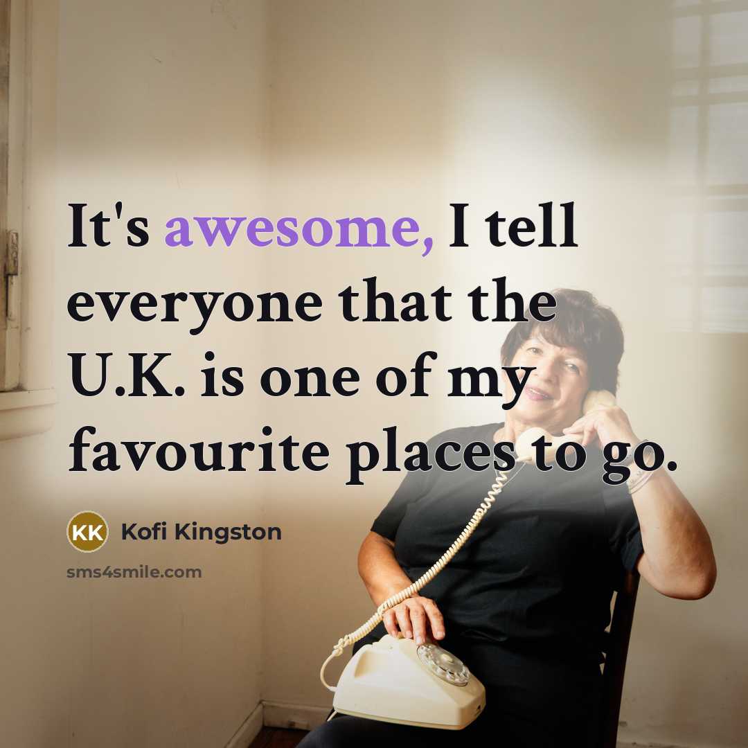 “It's awesome, I tell everyone that the U.K. is one…” quote by Kofi Kingston