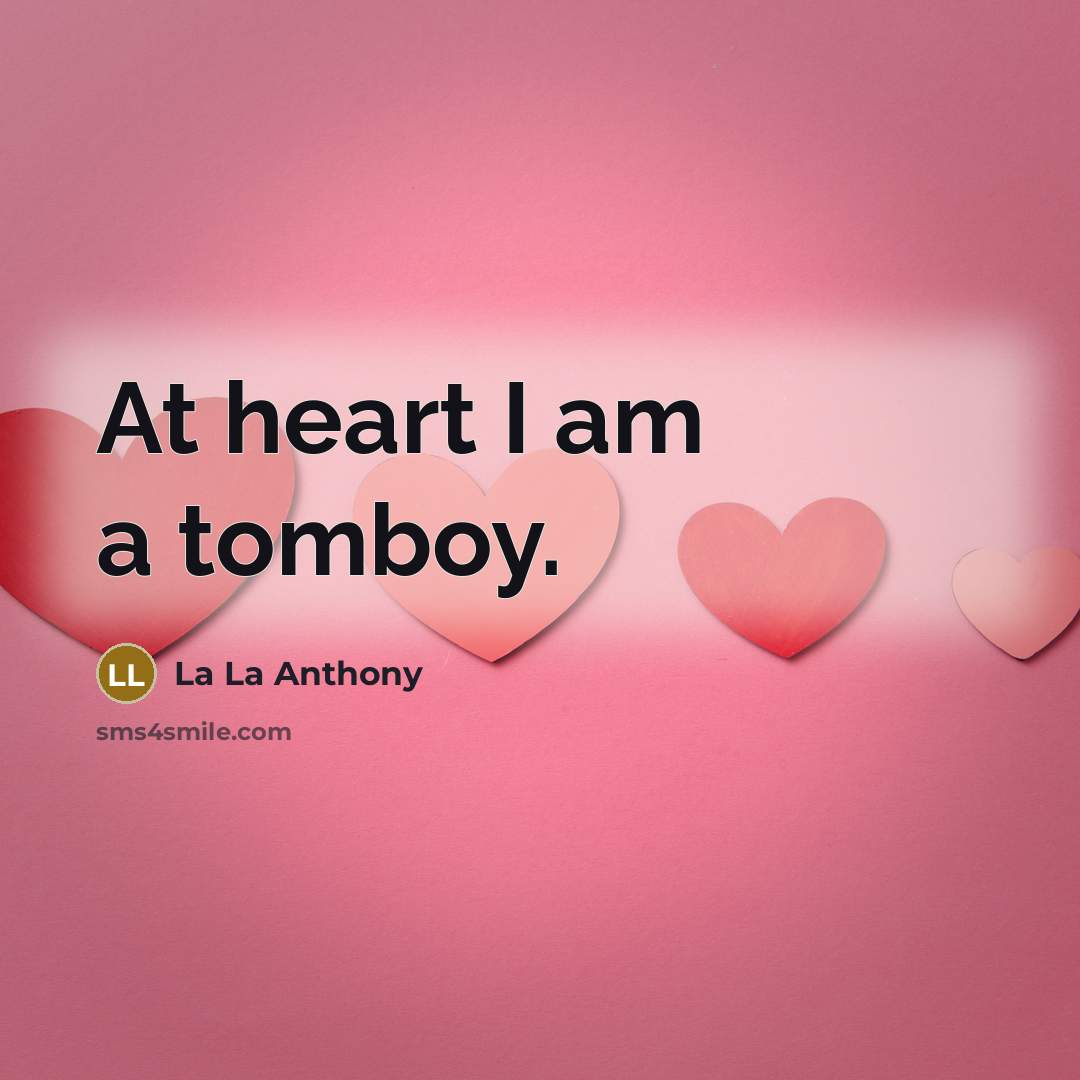 “At heart I am a tomboy.…” quote by La La Anthony