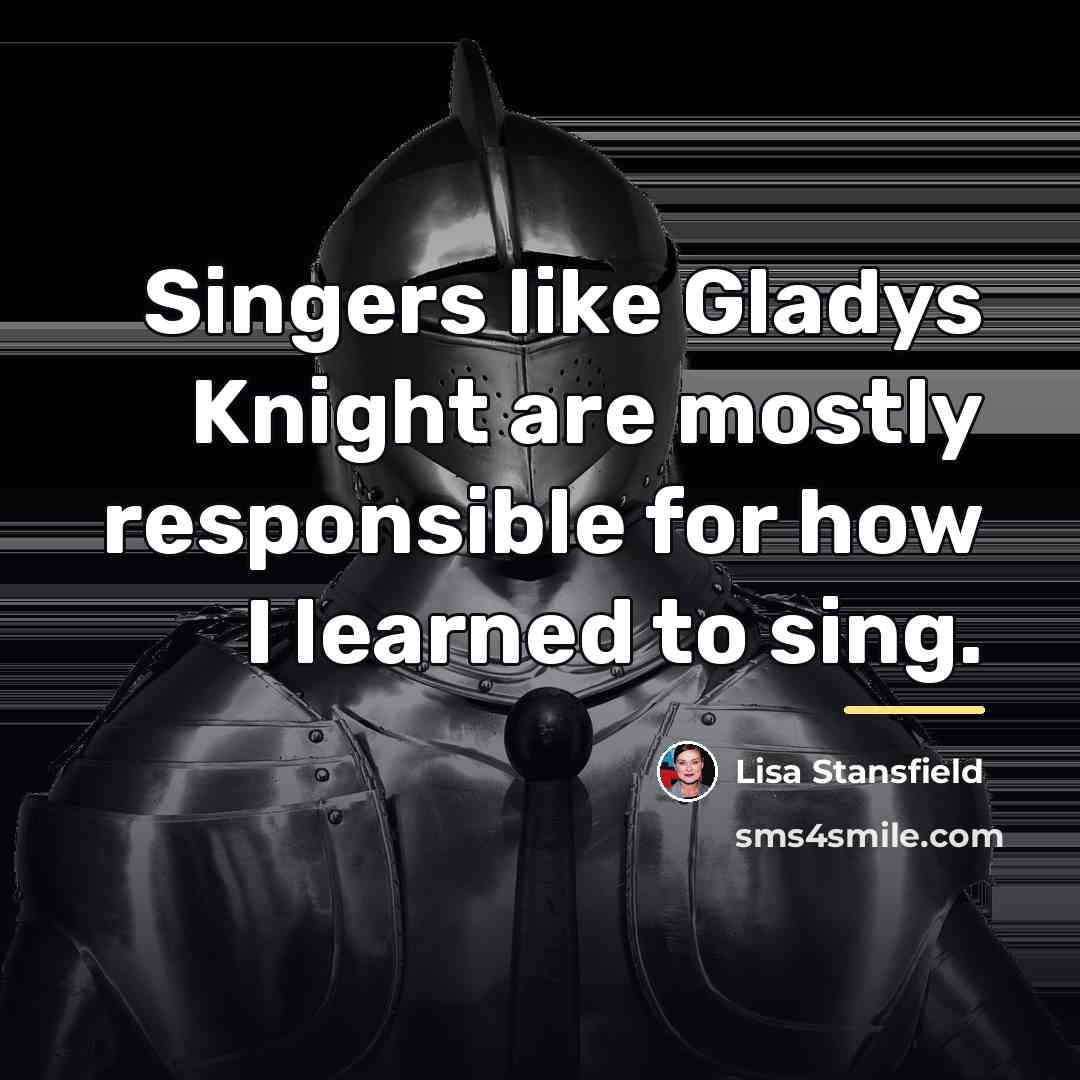 “Singers like Gladys Knight are mostly responsible for how I…” quote by Lisa Stansfield