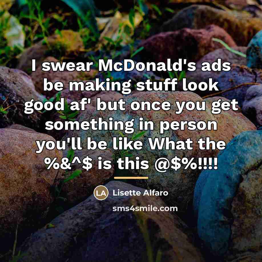 “I swear McDonald's ads be making stuff look good af'…” quote by Lisette Alfaro