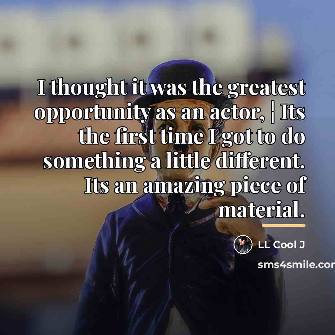 “I thought it was the greatest opportunity as an actor,…” quote by LL Cool J