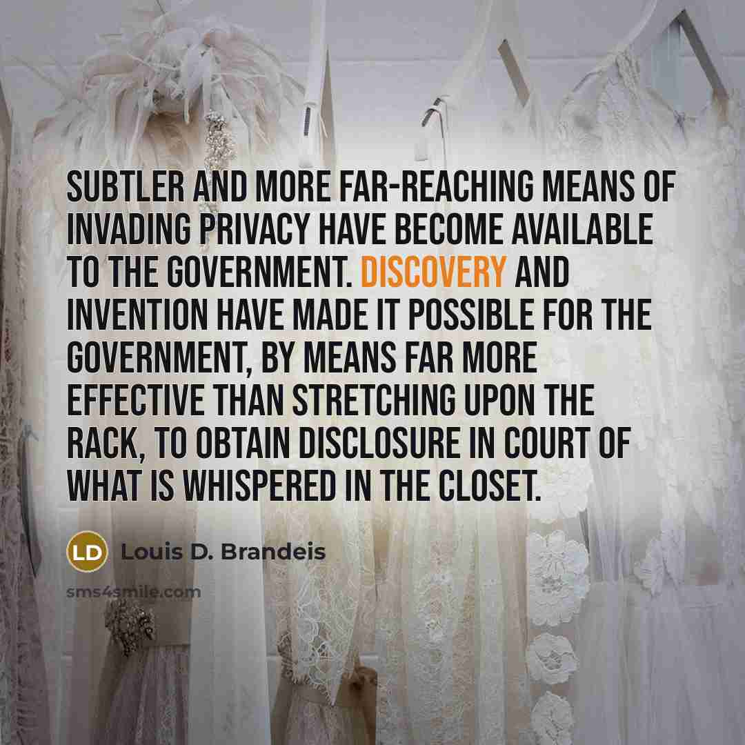 “Subtler and more far-reaching means of invading privacy have become…” quote by Louis D. Brandeis