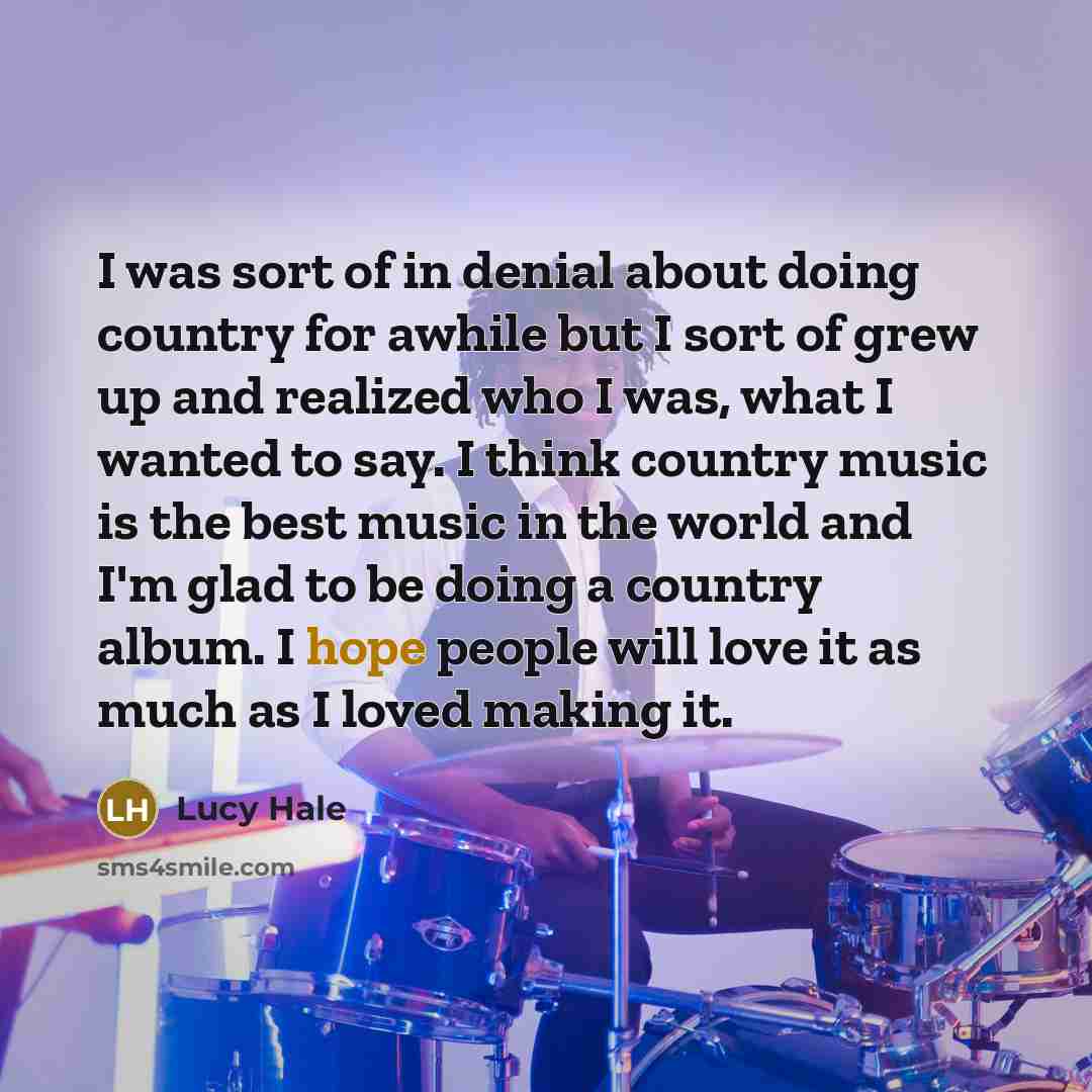 “I was sort of in denial about doing country for…” quote by Lucy Hale