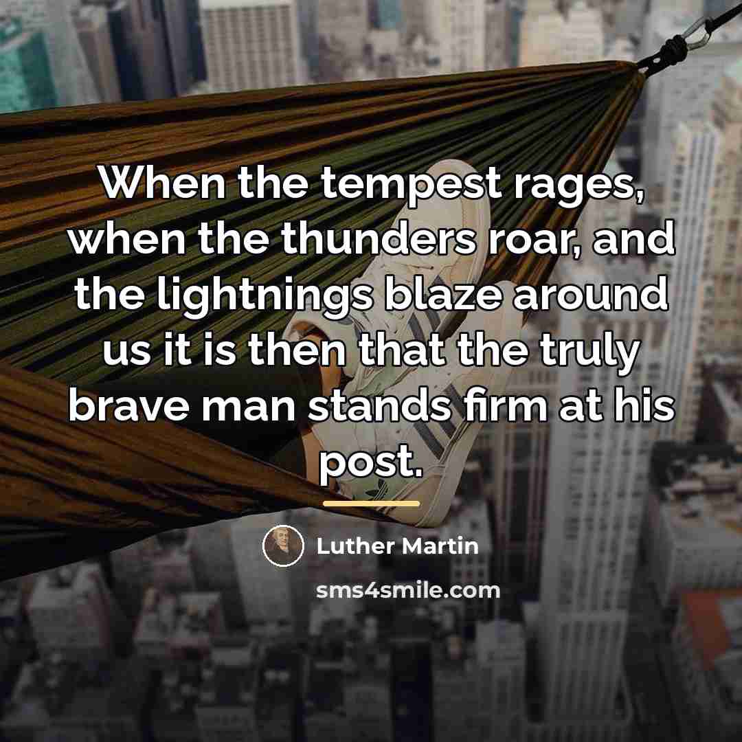 “When the tempest rages, when the thunders roar, and the…” quote by Luther Martin