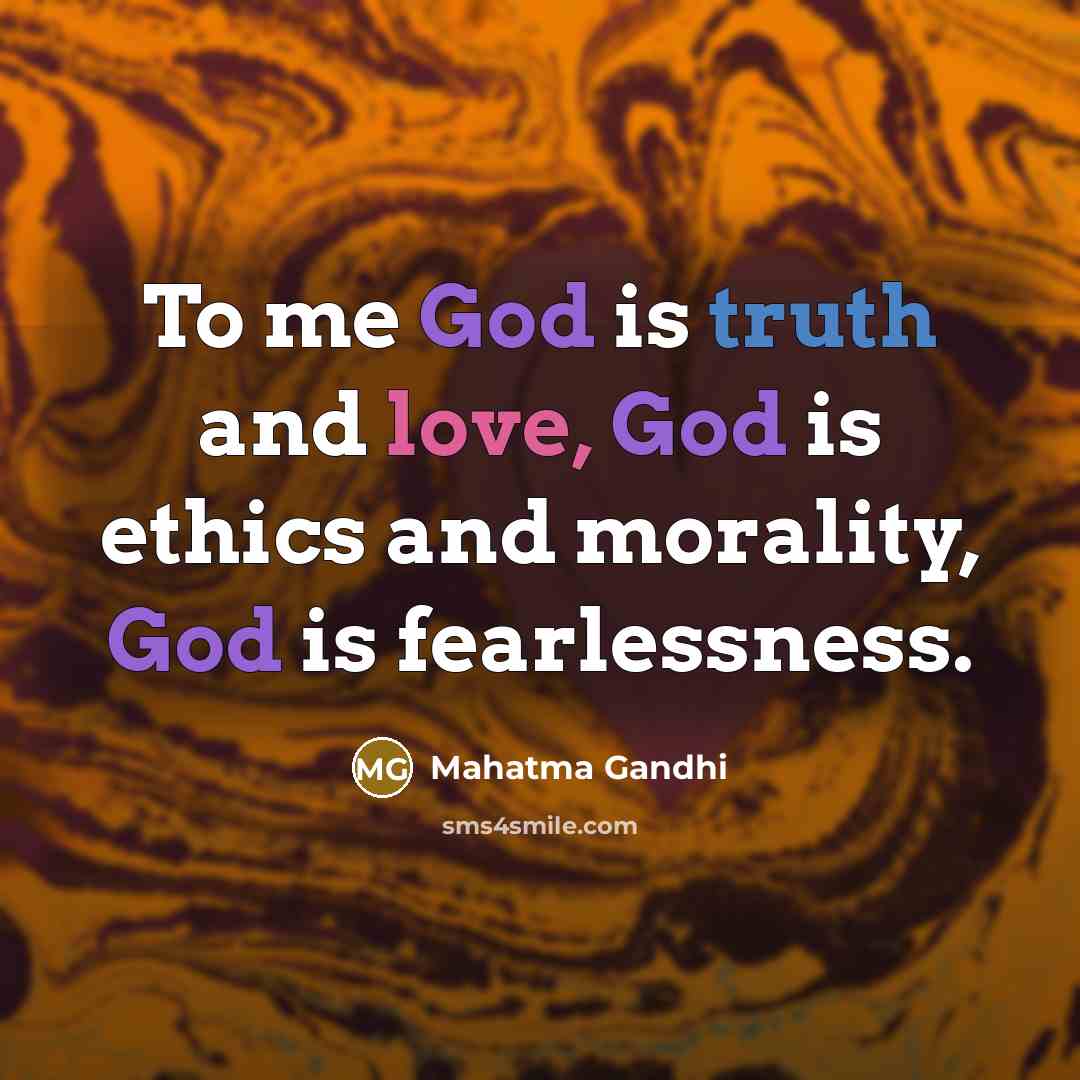 “To me God is truth and love, God is ethics…” quote by Mahatma Gandhi