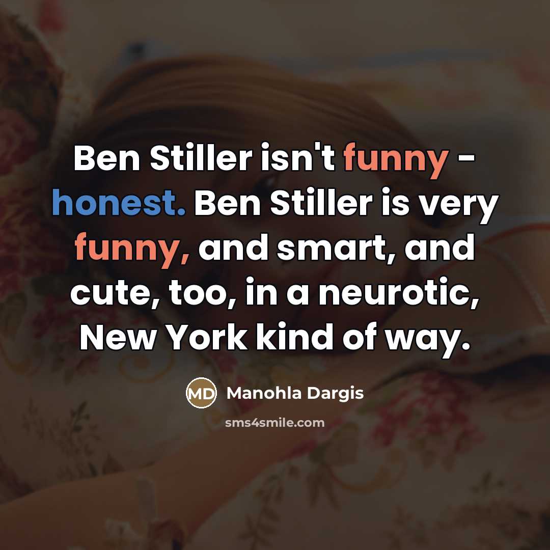 “Ben Stiller isn't funny - honest. Ben Stiller is very…” quote by Manohla Dargis