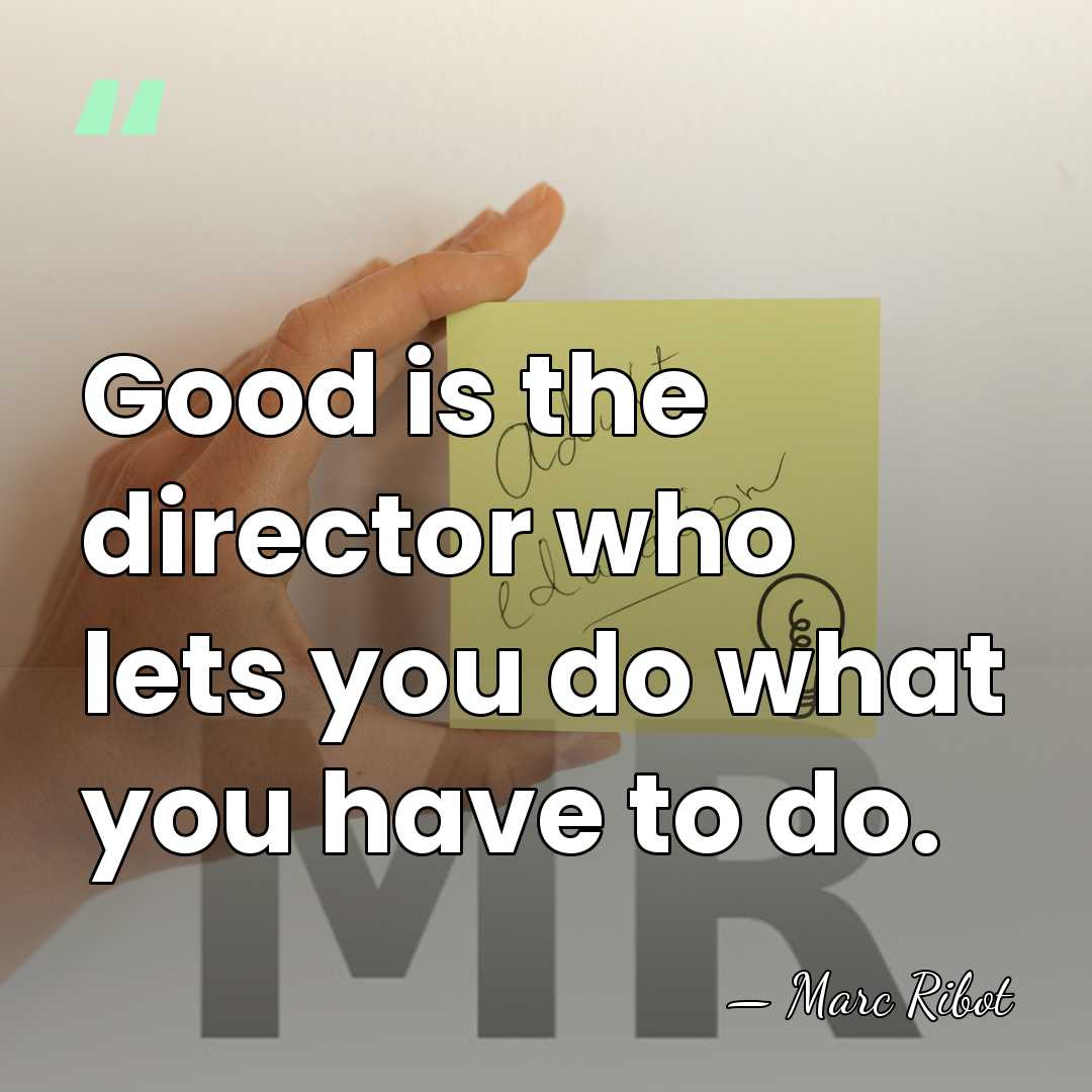 Good is the director who lets you do what you have to&hellip; - Marc Ribot