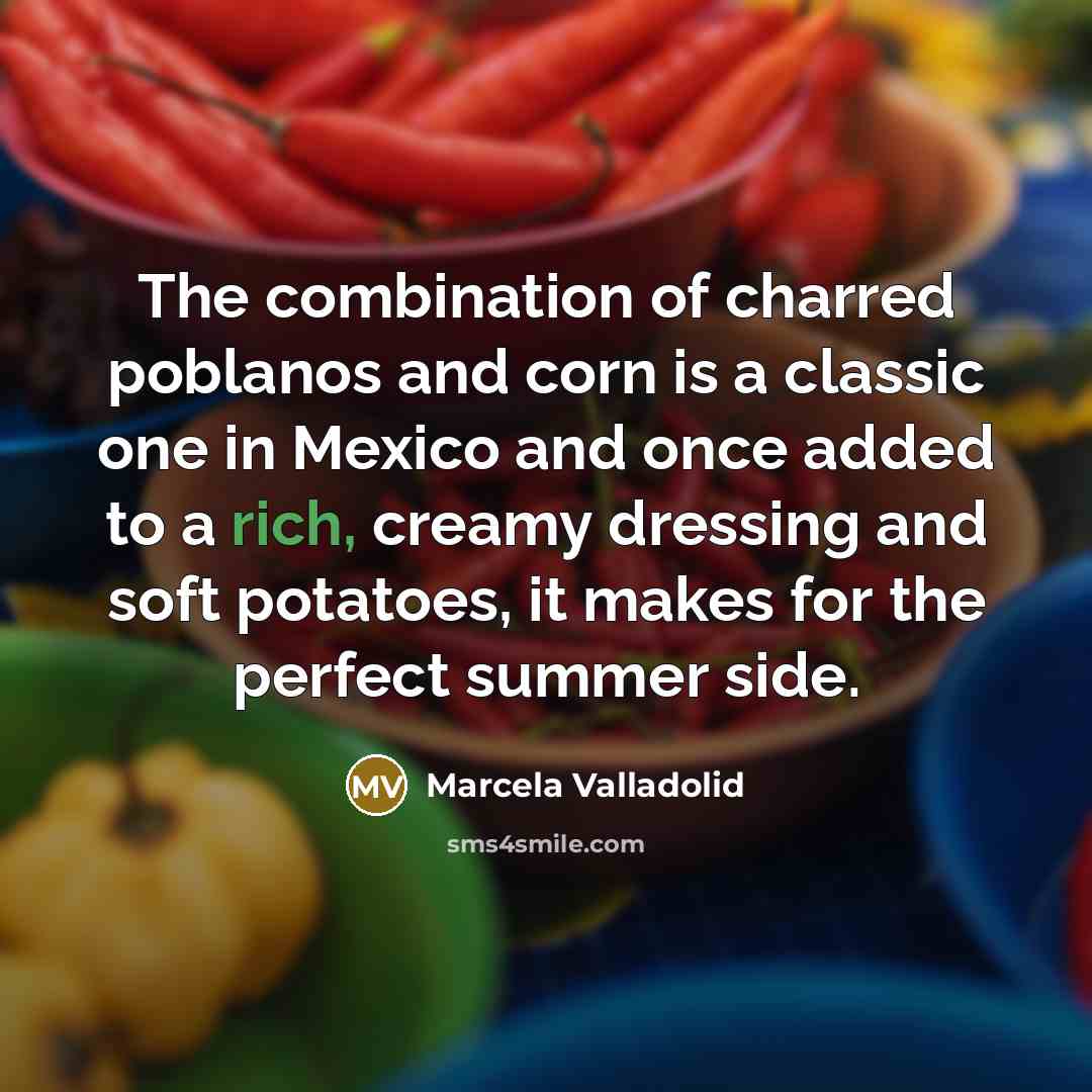 “The combination of charred poblanos and corn is a classic one in Mexico and once added to a rich, creamy dressing and soft potatoes, it makes for the perfect summer side.” quote by Marcela Valladolid