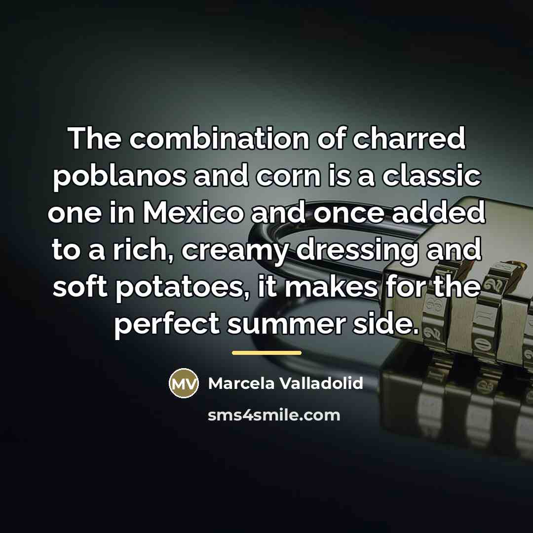 “The combination of charred poblanos and corn is a classic…” quote by Marcela Valladolid