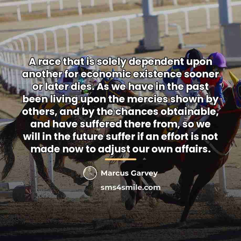 “A race that is solely dependent upon another for economic…” quote by Marcus Garvey
