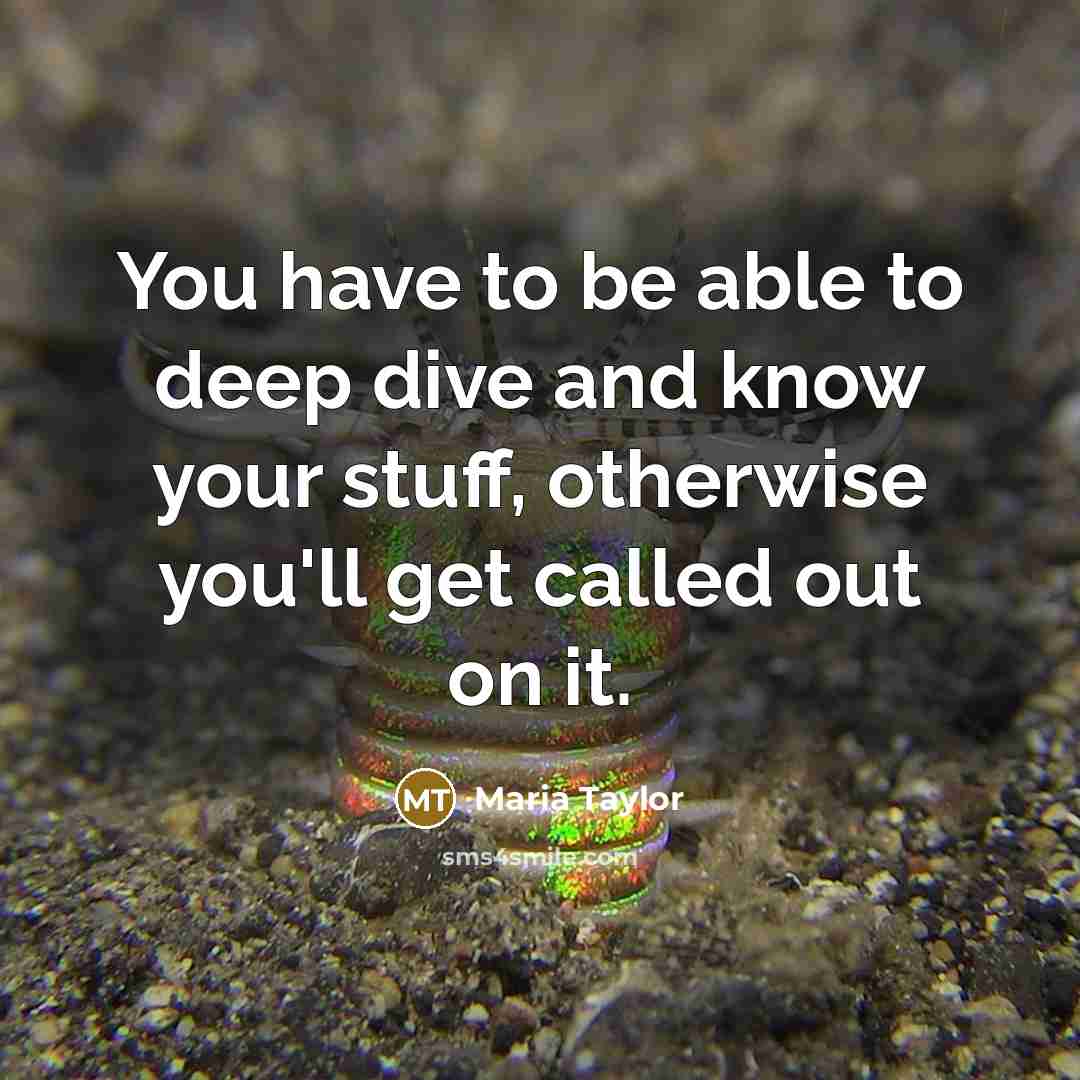 “You have to be able to deep dive and know…” quote by Maria Taylor