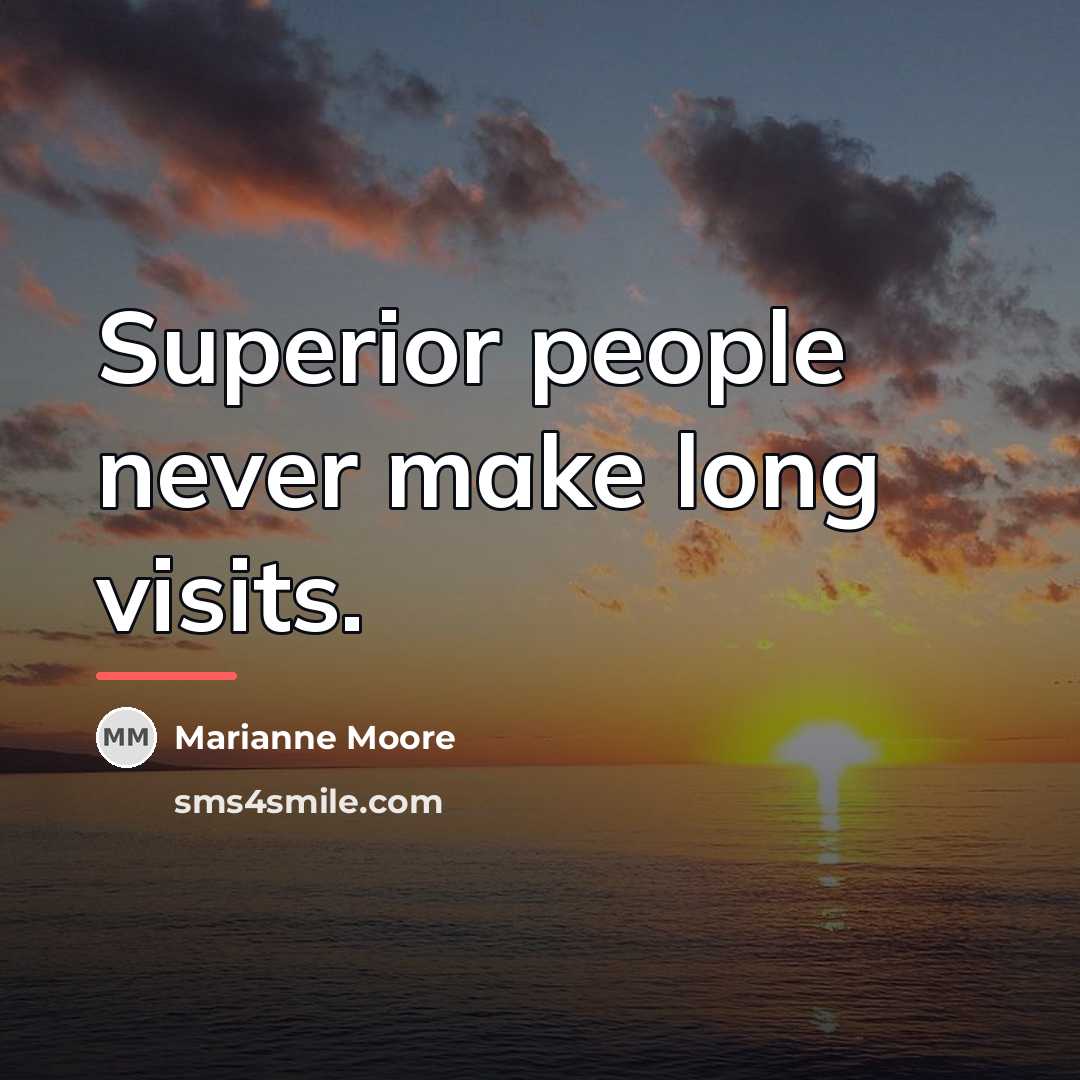 “Superior people never make long visits.…” quote by Marianne Moore
