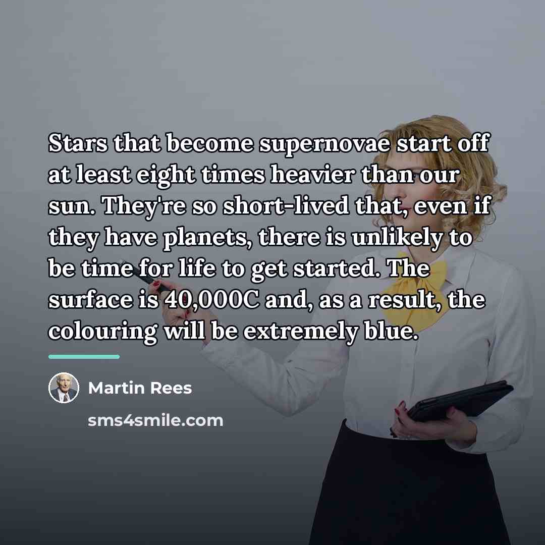 “Stars that become supernovae start off at least eight times…” quote by Martin Rees