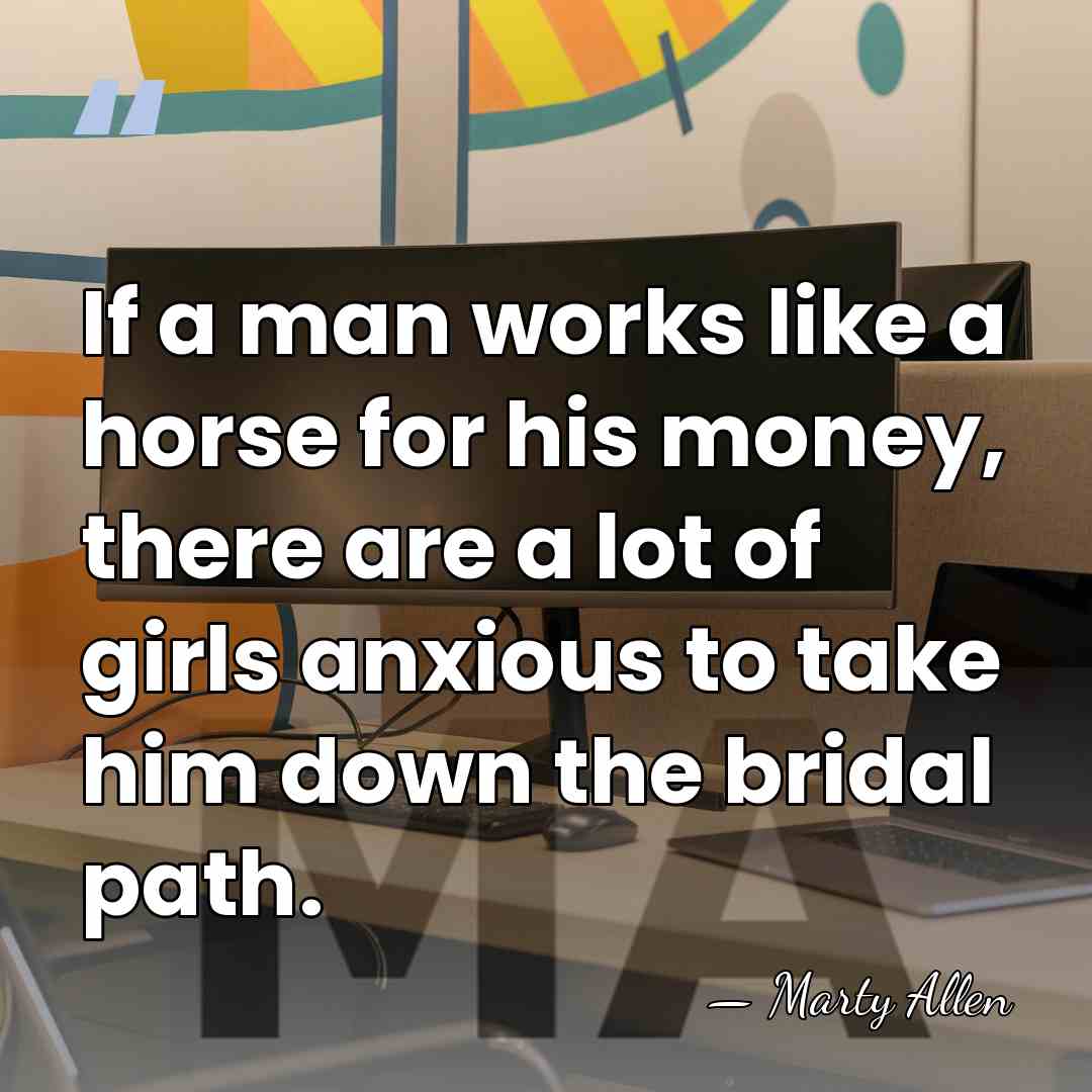If a man works like a horse for his money, there are&hellip; - Marty Allen