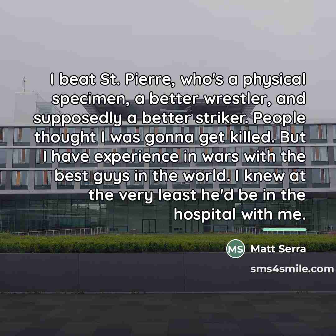 “I beat St. Pierre, who's a physical specimen, a better…” quote by Matt Serra