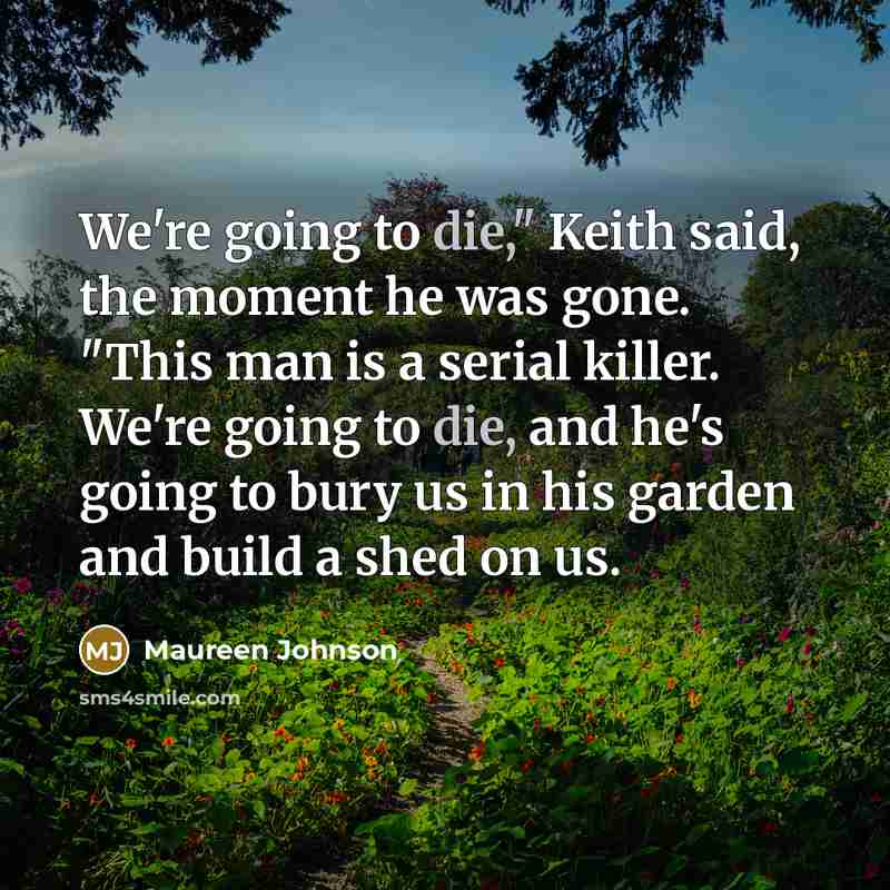 “We're going to die," Keith said, the moment he was…” quote by Maureen Johnson