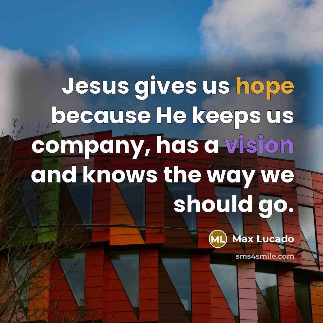 “Jesus gives us hope because He keeps us company, has…” quote by Max Lucado