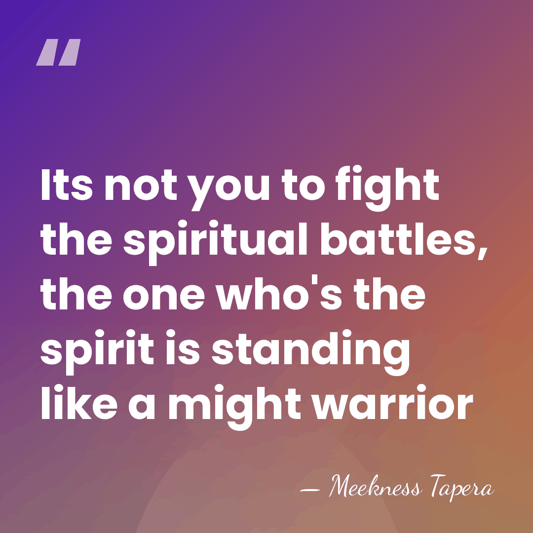 Its not you to fight the spiritual battles, the one who's the&hellip; - Meekness Tapera