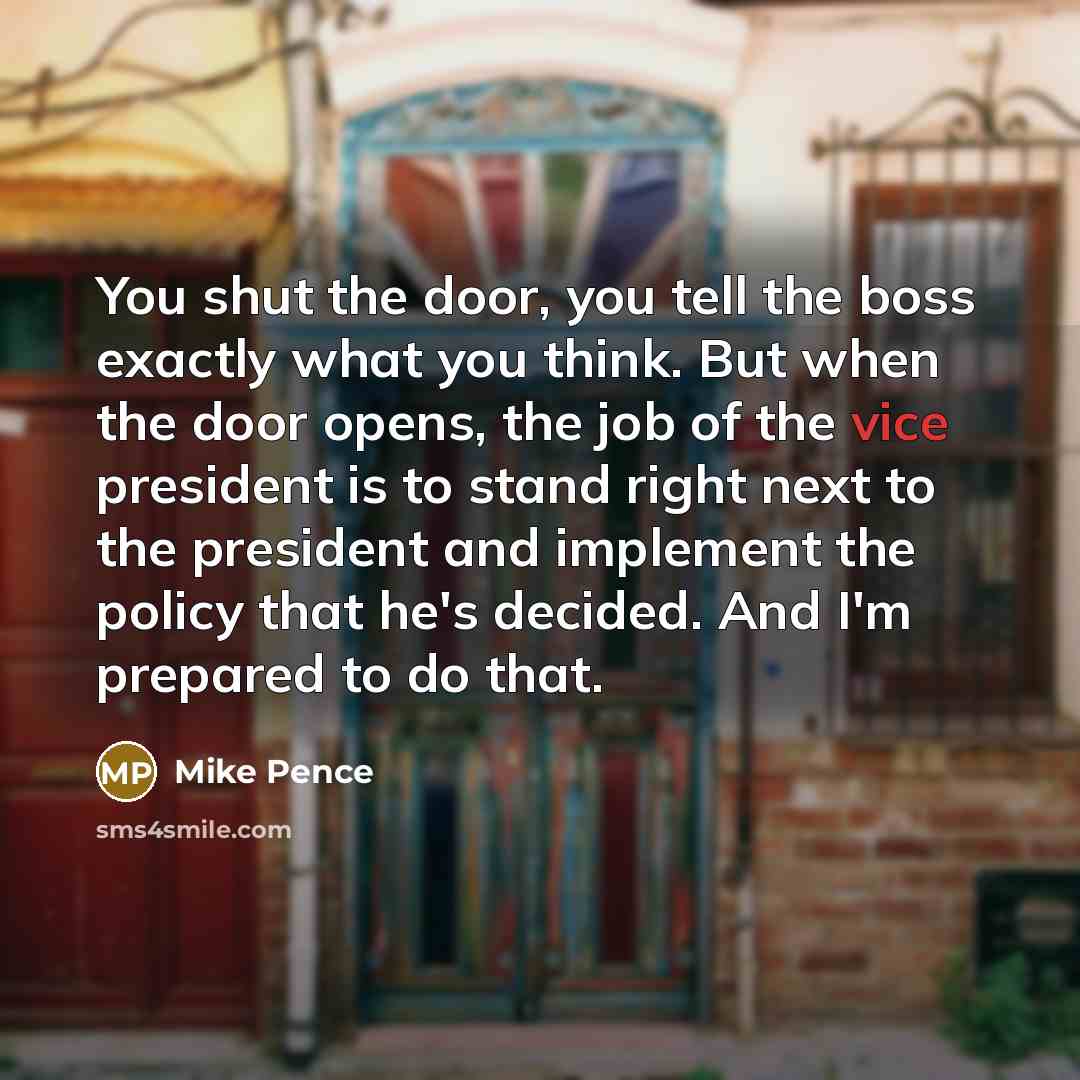 “You shut the door, you tell the boss exactly what…” quote by Mike Pence