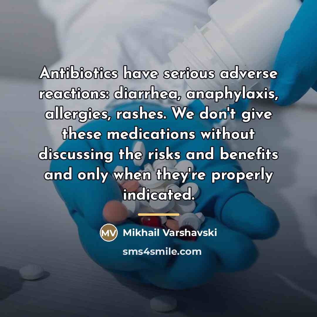 “Antibiotics have serious adverse reactions: diarrhea, anaphylaxis, allergies, rashes. We…” quote by Mikhail Varshavski
