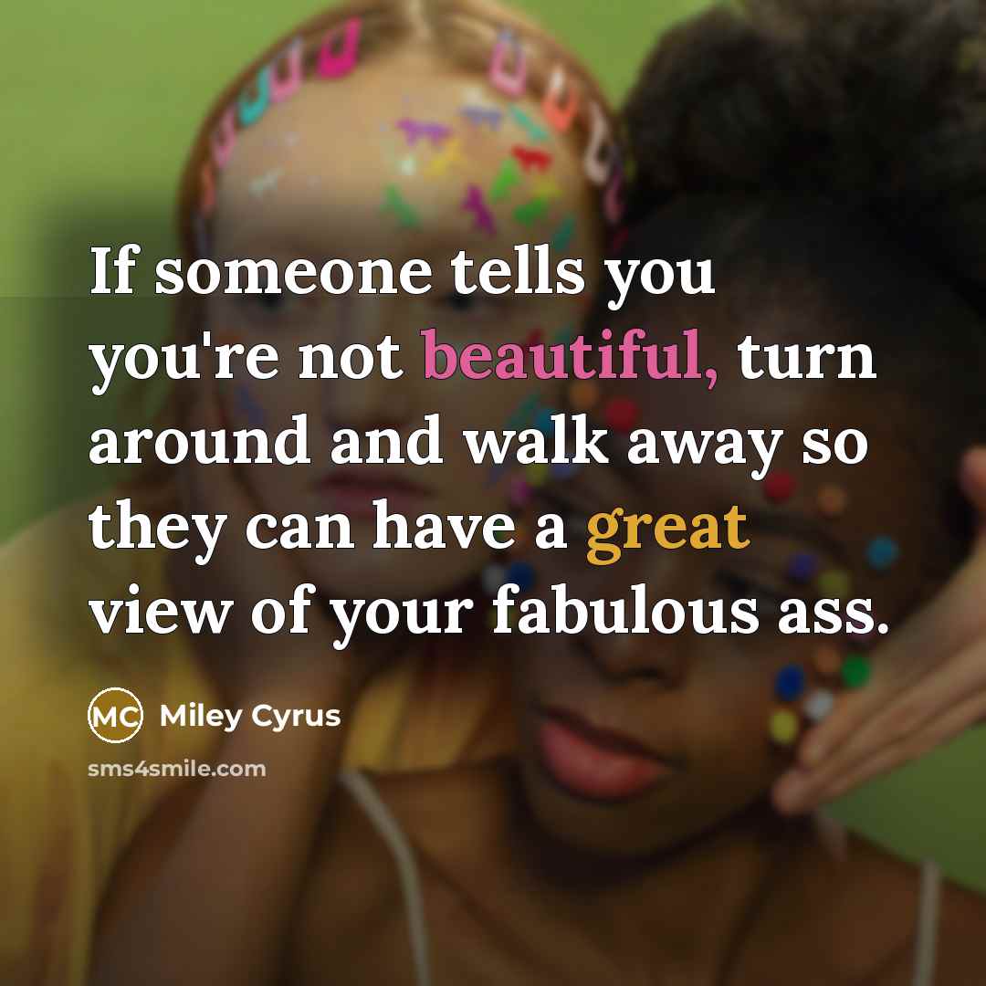 “If someone tells you you're not beautiful, turn around and…” quote by Miley Cyrus