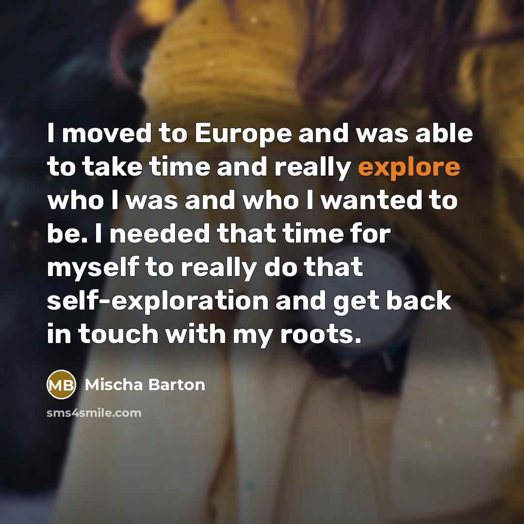 “I moved to Europe and was able to take time…” quote by Mischa Barton