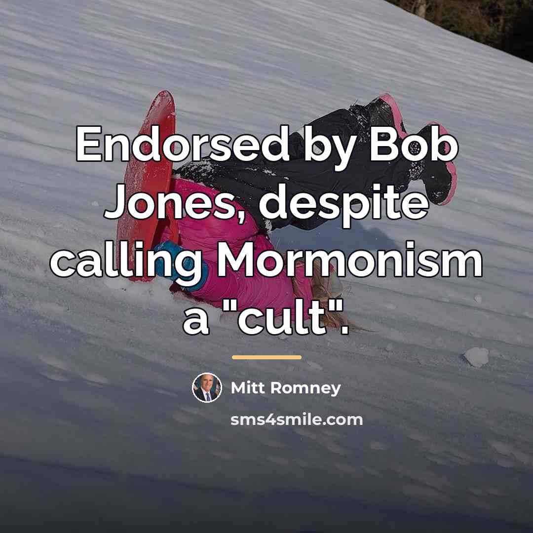 “Endorsed by Bob Jones, despite calling Mormonism a "cult".…” quote by Mitt Romney