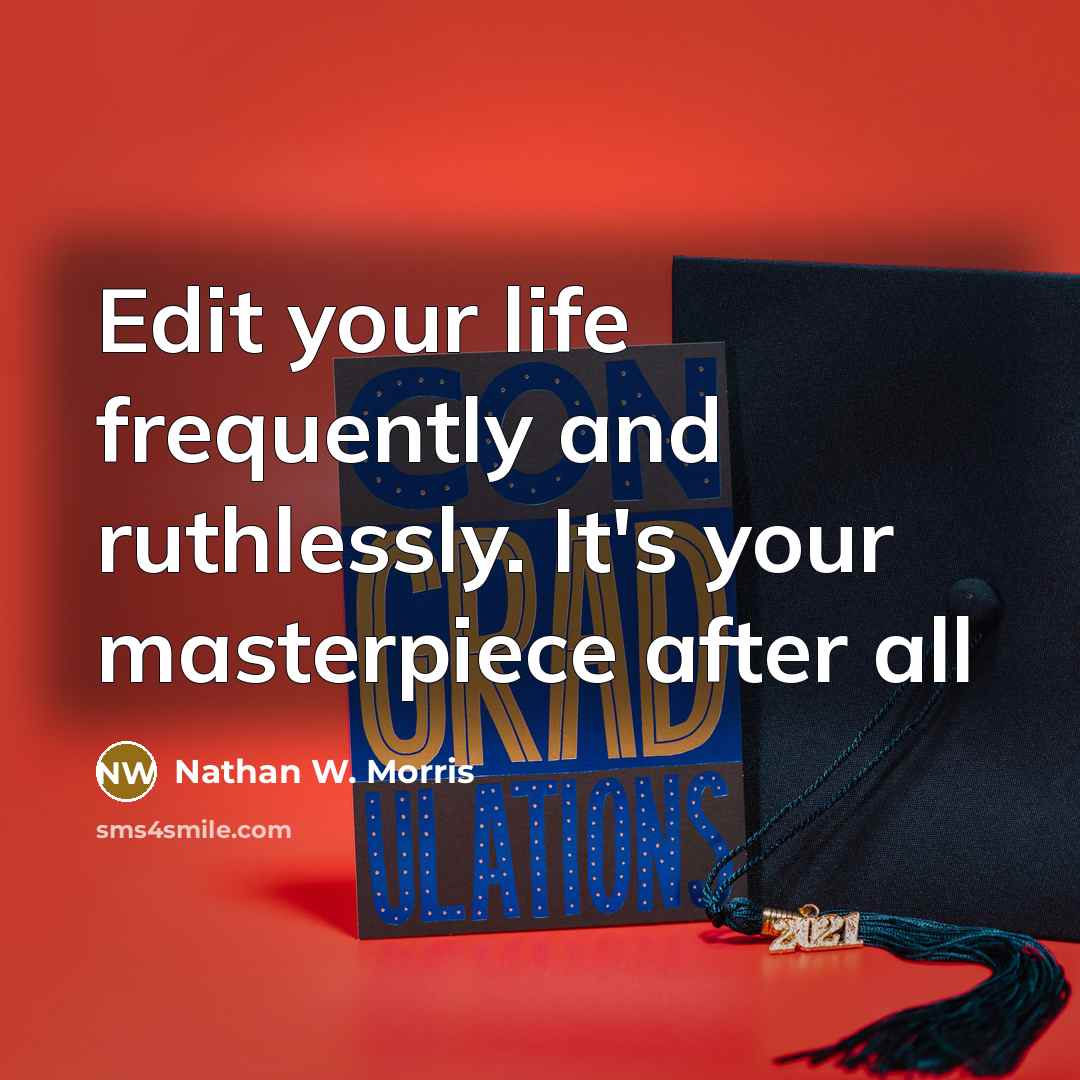 “Edit your life frequently and ruthlessly. It's your masterpiece after…” quote by Nathan W. Morris