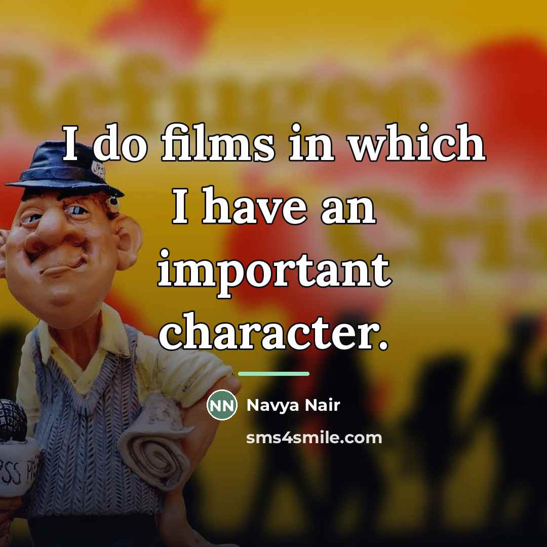 “I do films in which I have an important character.…” quote by Navya Nair