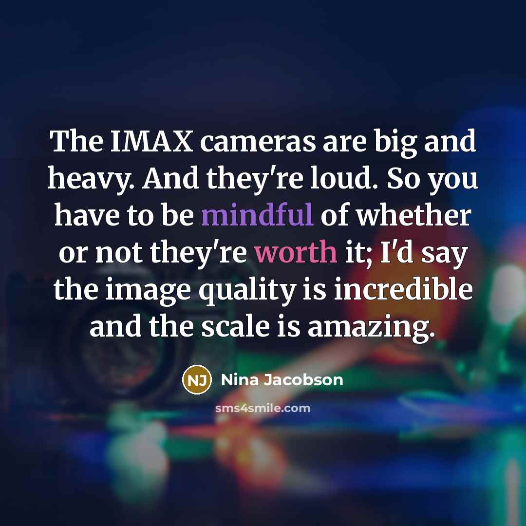 “The IMAX cameras are big and heavy. And they're loud.…” quote by Nina Jacobson