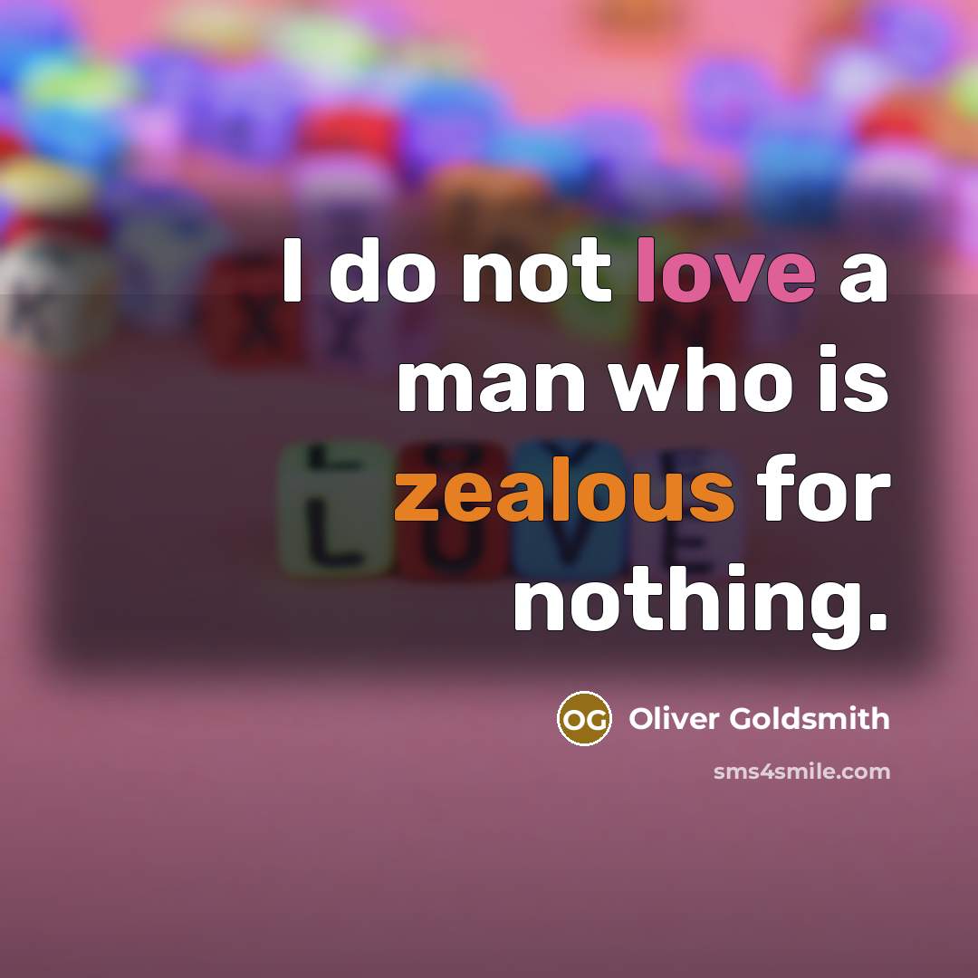 “I do not love a man who is zealous for…” quote by Oliver Goldsmith
