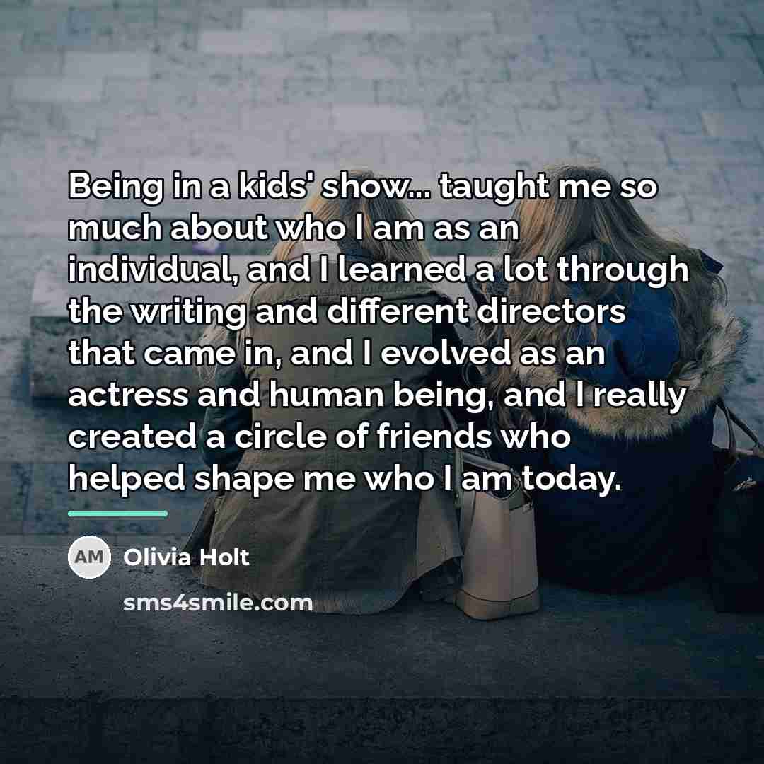 “Being in a kids' show... taught me so much about…” quote by Olivia Holt