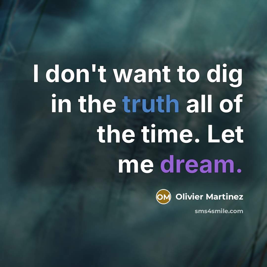 “I don't want to dig in the truth all of…” quote by Olivier Martinez