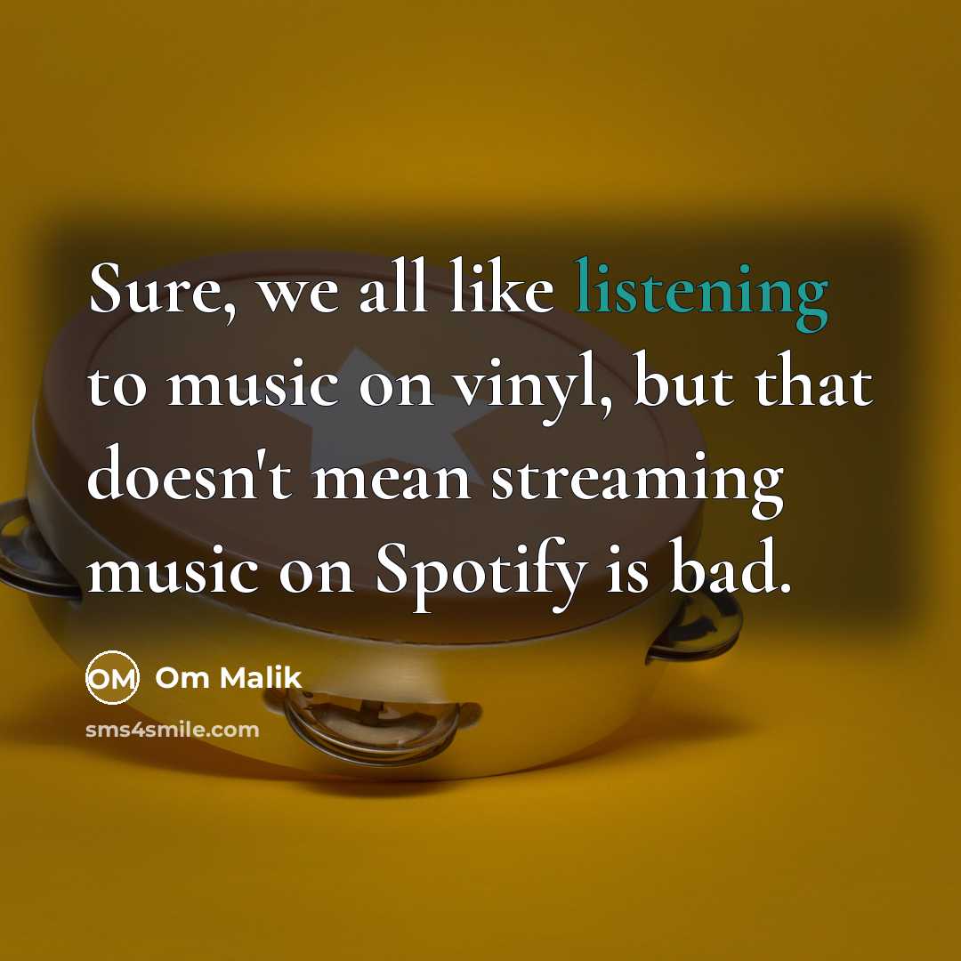 “Sure, we all like listening to music on vinyl, but…” quote by Om Malik