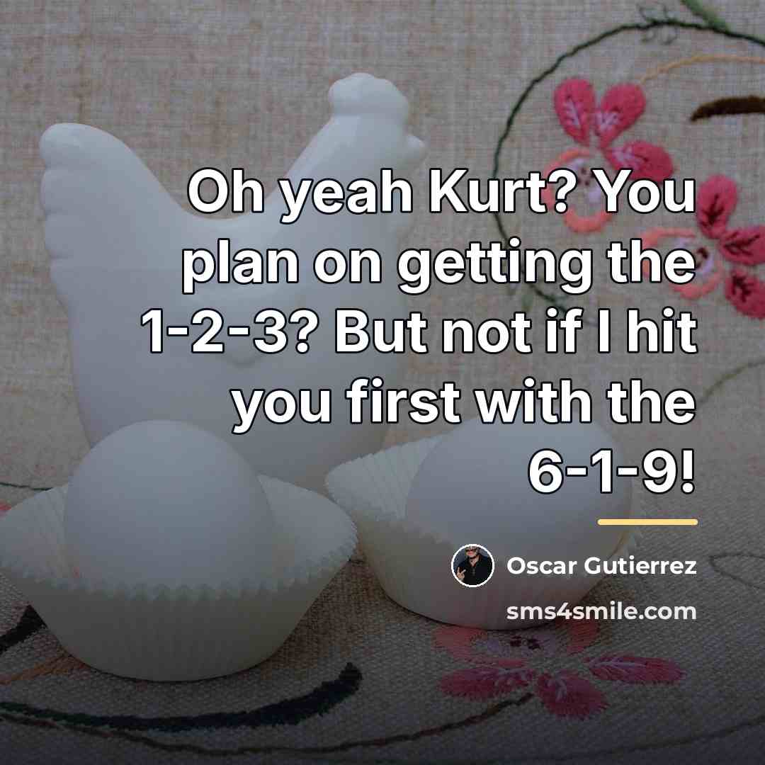 “Oh yeah Kurt? You plan on getting the 1-2-3? But…” quote by Oscar Gutierrez