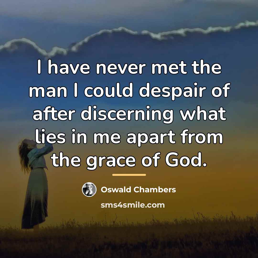 “I have never met the man I could despair of…” quote by Oswald Chambers