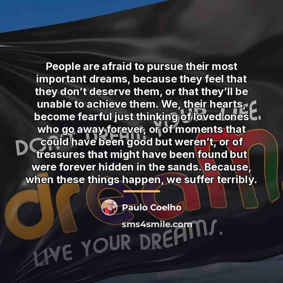 “People are afraid to pursue their most important dreams, because…” quote by Paulo Coelho