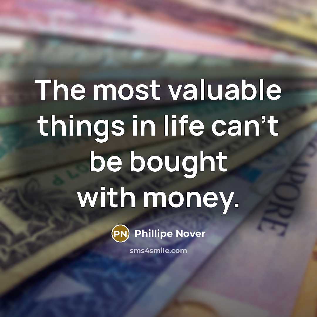 “The most valuable things in life can't be bought with…” quote by Phillipe Nover
